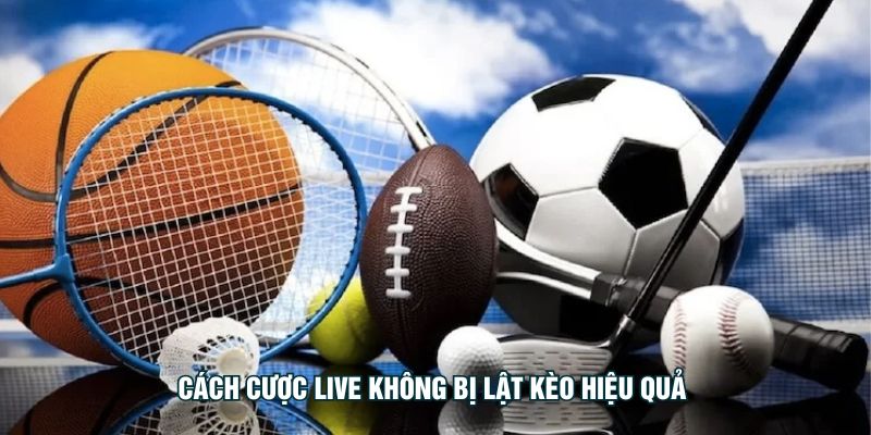 Cách Cược Live Không Bị Lật Kèo Từ Các Chuyên Gia Hàng Đầu Cách cược live không bị lật kèo hiệu quả