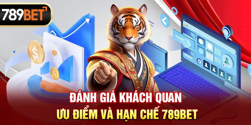 Đánh giá khách quan ưu điểm và hạn chế 789BET